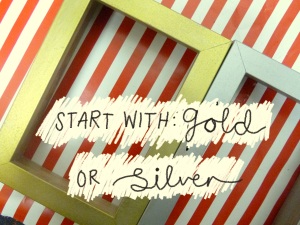start with gold or silver